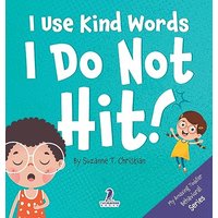 I Use Kind Words. I Do Not Hit!: An Affirmation-Themed Toddler Book About Not Hitting (Ages 2-4) (My Amazing Toddler Behavioral) - I Use Kind Words. I Do Not Hit!: An Affirmation-Themed Toddler Book About Not Hitting (Ages 2-4) (My Amazing Toddler Behavioral) - jetzt bei oelder-buchhandlung.de kaufen