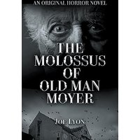 The Molossus of Old Man Moyer: An Original Horror Novel - The Molossus of Old Man Moyer: An Original Horror Novel - jetzt bei oelder-buchhandlung.de kaufen