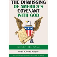 The Dismissing of America's Covenant with God: From the Early 1960S to the Present - The Dismissing of America's Covenant with God: From the Early 1960S to the Present - jetzt bei oelder-buchhandlung.de kaufen