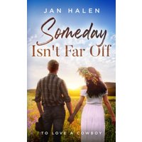 Someday Isn't Far Off (To Love a Cowboy, Band 1) - Someday Isn't Far Off (To Love a Cowboy, Band 1) - jetzt bei oelder-buchhandlung.de kaufen