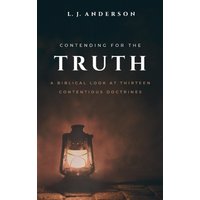 Contending for the Truth: A Biblical Look at Thirteen Contentious Doctrines (Theology and Apologetics, Band 2) - Contending for the Truth: A Biblical Look at Thirteen Contentious Doctrines (Theology and Apologetics, Band 2) - jetzt bei oelder-buchhandlung.de kaufen