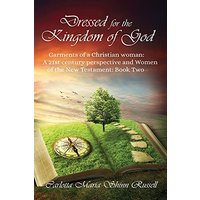 Dressed for the Kingdom of God: Garments of a Christian woman: A 21st century perspective and Women of the New Testament: Book two - Dressed for the Kingdom of God: Garments of a Christian woman: A 21st century perspective and Women of the New Testament: Book two - jetzt bei oelder-buchhandlung.de kaufen