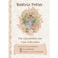 Die Geschichte von Tom Kätzchen (inklusive Ausmalbilder und Cliparts zum Download): The Tale of Tom Kitten; Ausmalbuch, Malbuch, Cliparts, Icon, ... Erwachsene, Geschenkbuch, Geschenk