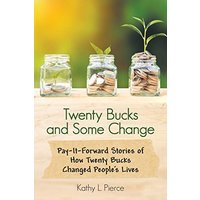 Twenty Bucks and Some Change: Pay-It-Forward Stories of How Twenty Bucks Changed People’s Lives - Twenty Bucks and Some Change: Pay-It-Forward Stories of How Twenty Bucks Changed People’s Lives - jetzt bei oelder-buchhandlung.de kaufen