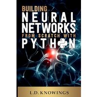 Building Neural Networks from Scratch with Python - Building Neural Networks from Scratch with Python - jetzt bei oelder-buchhandlung.de kaufen