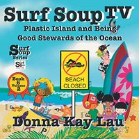 Surf Soup TV: Plastic Island and Being a Good Steward of the Ocean Book 6 Volume 2 - Surf Soup TV: Plastic Island and Being a Good Steward of the Ocean Book 6 Volume 2 - jetzt bei oelder-buchhandlung.de kaufen