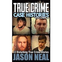 True Crime Case Histories - Volume 8: 12 Disturbing True Crime Stories (True Crime Collection) - True Crime Case Histories - Volume 8: 12 Disturbing True Crime Stories (True Crime Collection) - jetzt bei oelder-buchhandlung.de kaufen