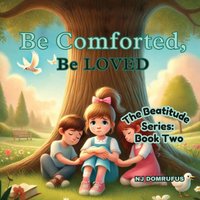 Be Comforted, Be Loved: The Beatitudes Series: Book Two - Be Comforted, Be Loved: The Beatitudes Series: Book Two - jetzt bei oelder-buchhandlung.de kaufen