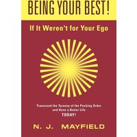 BEING YOUR BEST! If It Weren't for Your Ego: Transcend the Tyranny of the Pecking Order and Have a Better Life Today! - BEING YOUR BEST! If It Weren't for Your Ego: Transcend the Tyranny of the Pecking Order and Have a Better Life Today! - jetzt bei oelder-buchhandlung.de kaufen