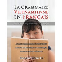 La Grammaire Vietnamienne en Français: Pour Vietnamiens Parlant Français Et Étrangers - La Grammaire Vietnamienne en Français: Pour Vietnamiens Parlant Français Et Étrangers - jetzt bei oelder-buchhandlung.de kaufen