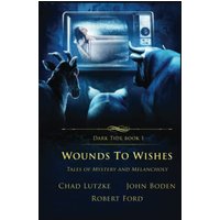 Wounds to Wishes: Tales of Mystery and Melancholy (Dark Tide Mysteries and Thrillers, Band 1) - Wounds to Wishes: Tales of Mystery and Melancholy (Dark Tide Mysteries and Thrillers, Band 1) - jetzt bei oelder-buchhandlung.de kaufen