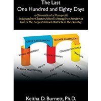 The Last One Hundred and Eighty Days: A Chronicle of a Non-pro¿t Independent Charter School's Struggle to Survive in One of the Largest School Districts in the Country - The Last One Hundred and Eighty Days: A Chronicle of a Non-pro¿t Independent Charter School's Struggle to Survive in One of the Largest School Districts in the Country - jetzt bei oelder-buchhandlung.de kaufen