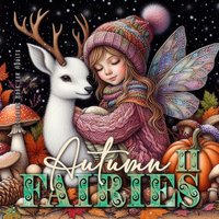 Autumn Fairies Coloring Book for Adults 2: Whimsical Autumn Coloring Book Grayscale | Fairy Grayscale Coloring Book | autumn forest coloring book (Autumn Fairies Coloring Books, Band 2) - Autumn Fairies Coloring Book for Adults 2: Whimsical Autumn Coloring Book Grayscale | Fairy Grayscale Coloring Book | autumn forest coloring book (Autumn Fairies Coloring Books, Band 2) - jetzt bei oelder-buchhandlung.de kaufen