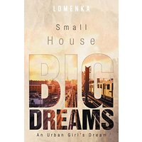 Small House Big Dreams: An Urban Girl's Dream - Small House Big Dreams: An Urban Girl's Dream - jetzt bei oelder-buchhandlung.de kaufen