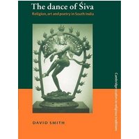 The Dance of Siva: Religion, Art and Poetry in South India (Cambridge Studies in Religious Traditions, Band 7)