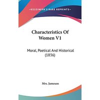 Characteristics Of Women V1: Moral, Poetical And Historical (1836)