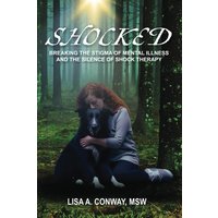 Shocked: Breaking the Stigma of Mental Illness and the Silence of Shock Therapy - Shocked: Breaking the Stigma of Mental Illness and the Silence of Shock Therapy - jetzt bei oelder-buchhandlung.de kaufen