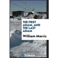 The First Adam, and the Last Adam