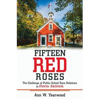 Fifteen Red Roses: The Challenge of Public School Race Relations in Rural Georgia - Fifteen Red Roses: The Challenge of Public School Race Relations in Rural Georgia - jetzt bei oelder-buchhandlung.de kaufen