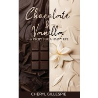 Chocolate and Vanilla: A Recipe for a Happy Life - Chocolate and Vanilla: A Recipe for a Happy Life - jetzt bei oelder-buchhandlung.de kaufen