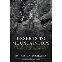 Deserts to Mountaintops: Choosing Our Healing Through Radical Self-Acceptance - Deserts to Mountaintops: Choosing Our Healing Through Radical Self-Acceptance - jetzt bei oelder-buchhandlung.de kaufen