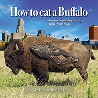 How to eat a Buffalo: Recipes Inspired by Our City's Great Iconic Foods - How to eat a Buffalo: Recipes Inspired by Our City's Great Iconic Foods - jetzt bei oelder-buchhandlung.de kaufen