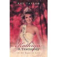 Kathryn: A Testimony: 10–42 Days to Live - Kathryn: A Testimony: 10–42 Days to Live - jetzt bei oelder-buchhandlung.de kaufen