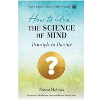 How to Use the Science of Mind: Principle in Practice (New Thought Science of Mind Classics) - How to Use the Science of Mind: Principle in Practice (New Thought Science of Mind Classics) - jetzt bei oelder-buchhandlung.de kaufen