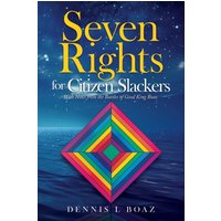 Seven Rights for Citizen Slackers: With Notes from the Battles of Good King Boaz - Seven Rights for Citizen Slackers: With Notes from the Battles of Good King Boaz - jetzt bei oelder-buchhandlung.de kaufen