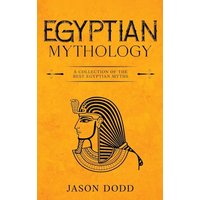 Egyptian Mythology: A Collection of the Best Egyptian Myths - Egyptian Mythology: A Collection of the Best Egyptian Myths - jetzt bei oelder-buchhandlung.de kaufen