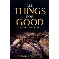 All Things for Good: A Puritan Guide - All Things for Good: A Puritan Guide - jetzt bei oelder-buchhandlung.de kaufen