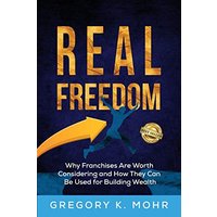 Real Freedom: Why Franchises Are Worth Considering and How They Can Be Used For Building Wealth - Real Freedom: Why Franchises Are Worth Considering and How They Can Be Used For Building Wealth - jetzt bei oelder-buchhandlung.de kaufen