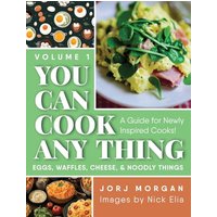 You Can Cook Any Thing: A Guide for Newly Inspired Cooks! Eggs, Waffles, Cheese & Noodly Things - You Can Cook Any Thing: A Guide for Newly Inspired Cooks! Eggs, Waffles, Cheese & Noodly Things - jetzt bei oelder-buchhandlung.de kaufen