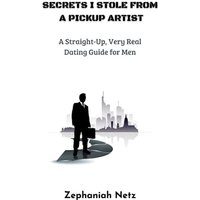 Secrets I Stole from a Pickup Artist: A Straight-Up, Very Real Dating Guide for Men - Secrets I Stole from a Pickup Artist: A Straight-Up, Very Real Dating Guide for Men - jetzt bei oelder-buchhandlung.de kaufen