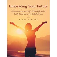 Embracing Your Future: Enhance the Second Half of Your Life with a Faith-Based Journey of Self-Discovery - Embracing Your Future: Enhance the Second Half of Your Life with a Faith-Based Journey of Self-Discovery - jetzt bei oelder-buchhandlung.de kaufen