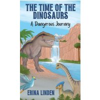 The Time of the Dinosaurs: A Dangerous Journey - The Time of the Dinosaurs: A Dangerous Journey - jetzt bei oelder-buchhandlung.de kaufen