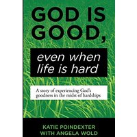 God Is Good, Even When Life Is Hard: A Story of Experiencing God's Goodness in the Midst of Hardships - God Is Good, Even When Life Is Hard: A Story of Experiencing God's Goodness in the Midst of Hardships - jetzt bei oelder-buchhandlung.de kaufen