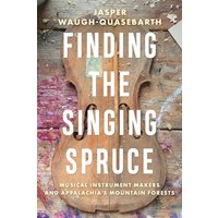 Finding the Singing Spruce: Musical Instrument Makers and Appalachia's Mountain Forests (Sounding Appalachia) - Finding the Singing Spruce: Musical Instrument Makers and Appalachia's Mountain Forests (Sounding Appalachia) - jetzt bei oelder-buchhandlung.de kaufen