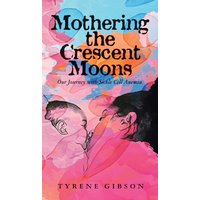 Mothering the Crescent Moons: Our Journey with Sickle Cell Anemia - Mothering the Crescent Moons: Our Journey with Sickle Cell Anemia - jetzt bei oelder-buchhandlung.de kaufen