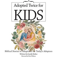 Adopted Twice for Kids: Biblical Stories of Adoptions for Today's Adoptees - Adopted Twice for Kids: Biblical Stories of Adoptions for Today's Adoptees - jetzt bei oelder-buchhandlung.de kaufen