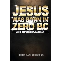 JESUS WAS BORN IN ZERO BC: Using God original Calendar - JESUS WAS BORN IN ZERO BC: Using God original Calendar - jetzt bei oelder-buchhandlung.de kaufen