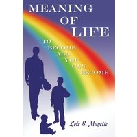Meaning of Life: To Become All You Can Become - Meaning of Life: To Become All You Can Become - jetzt bei oelder-buchhandlung.de kaufen