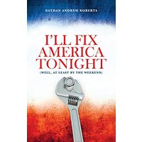 I'll Fix America Tonight: (well, at least by the weekend) - I'll Fix America Tonight: (well, at least by the weekend) - jetzt bei oelder-buchhandlung.de kaufen