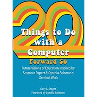 Twenty Things to Do with a Computer Forward 50: Future Visions of Education Inspired by Seymour Papert and Cynthia Solomon's Seminal Work - Twenty Things to Do with a Computer Forward 50: Future Visions of Education Inspired by Seymour Papert and Cynthia Solomon's Seminal Work - jetzt bei oelder-buchhandlung.de kaufen