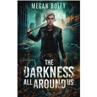 The Darkness All Around Us: A post apocalyptic sci fi (The Darkness Duology, Band 1) - The Darkness All Around Us: A post apocalyptic sci fi (The Darkness Duology, Band 1) - jetzt bei oelder-buchhandlung.de kaufen