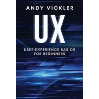 UX: User Experience Basics for Beginners - UX: User Experience Basics for Beginners - jetzt bei oelder-buchhandlung.de kaufen