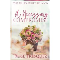 A Necessary Compromise (The Billionaires' Reunion) - A Necessary Compromise (The Billionaires' Reunion) - jetzt bei oelder-buchhandlung.de kaufen