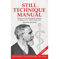 Still Technique Manual: A Rediscovered Manipulative Medicine Technique of Dr. Andrew Taylor Still SECOND EDITION: : Applications of a Rediscovered Technique of Andrew Taylor Still, M.D. - Still Technique Manual: A Rediscovered Manipulative Medicine Technique of Dr. Andrew Taylor Still SECOND EDITION: : Applications of a Rediscovered Technique of Andrew Taylor Still, M.D. - jetzt bei oelder-buchhandlung.de kaufen