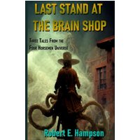 Last Stand at the Brain Shop: Three Tales from the Four Horsemen Universe: Three Tales from the Four Horesmen Universe - Last Stand at the Brain Shop: Three Tales from the Four Horsemen Universe: Three Tales from the Four Horesmen Universe - jetzt bei oelder-buchhandlung.de kaufen