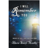 I Will Remember You: Words Of Life, Love And Gratitude - I Will Remember You: Words Of Life, Love And Gratitude - jetzt bei oelder-buchhandlung.de kaufen